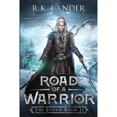 Road of a Warrior - (The Silvan Saga) by  R K Lander (Paperback)