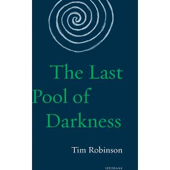 The Last Pool of Darkness - (Seedbank) by  Tim Robinson (Paperback)