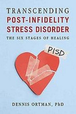 Transcending Post-Infidelity Stress Disorder (PISD) - by  Dennis C Ortman (Paperback)