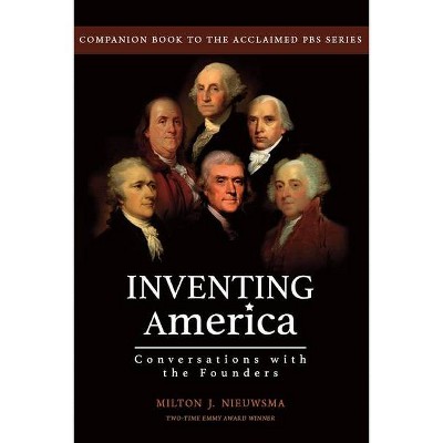 Inventing America-Conversations with the Founders - by  Milton J Nieuwsma (Paperback)