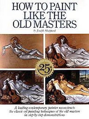 How to Paint Like the Old Masters - by  Joseph Sheppard (Paperback)