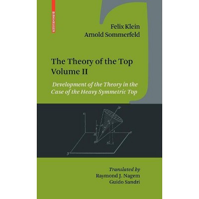 The Theory of the Top. Volume II - by  Felix Klein & Arnold Sommerfeld (Hardcover)
