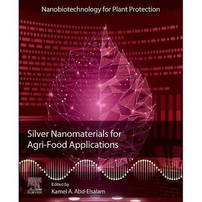 Silver Nanomaterials for Agri-Food Applications - (Nanobiotechnology for Plant Protection) by  Kamel A Abd-Elsalam (Paperback)