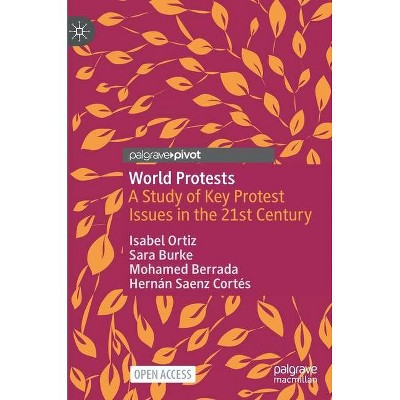 World Protests - by  Isabel Ortiz & Sara Burke & Mohamed Berrada (Hardcover)