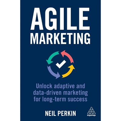 Agile Marketing - by  Neil Perkin (Paperback)