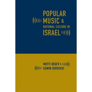 Popular Music and National Culture in Israel - by  Motti Regev & Edwin Seroussi (Paperback) - 1 of 1