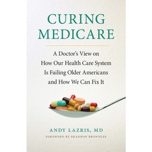 Curing Medicare - (Culture and Politics of Health Care Work) 2nd Edition by  Andy Lazris (Hardcover) - 1 of 1
