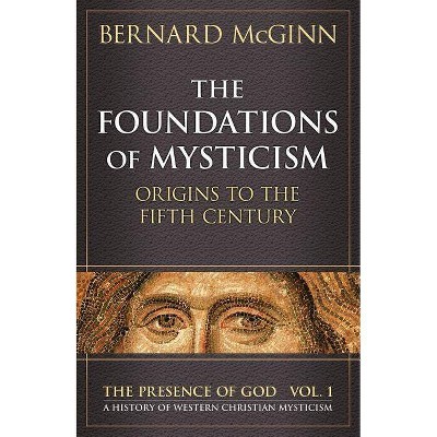 The Foundations of Mysticism - (Presence of God) by  Bernard McGinn (Paperback)