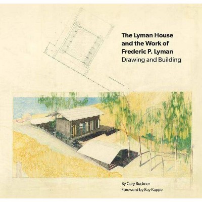 The Lyman House and the Work of Frederic P. Lyman - by  Cory Buckner (Paperback)