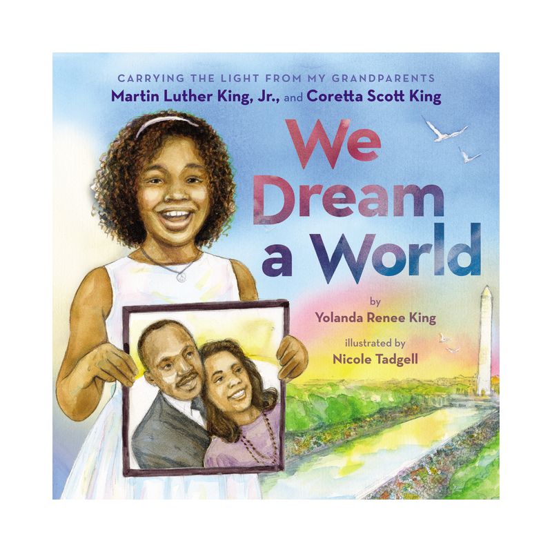 We Dream a World: Carrying the Light from My Grandparents Martin Luther King, Jr. and Coretta Scott King - by  Yolanda Renee King (Hardcover), 1 of 2