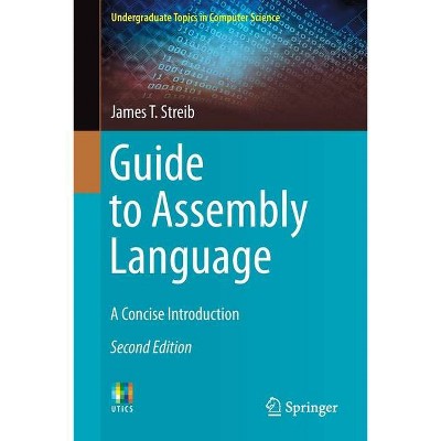 Guide to Assembly Language - (Undergraduate Topics in Computer Science) 2nd Edition by  James T Streib (Paperback)