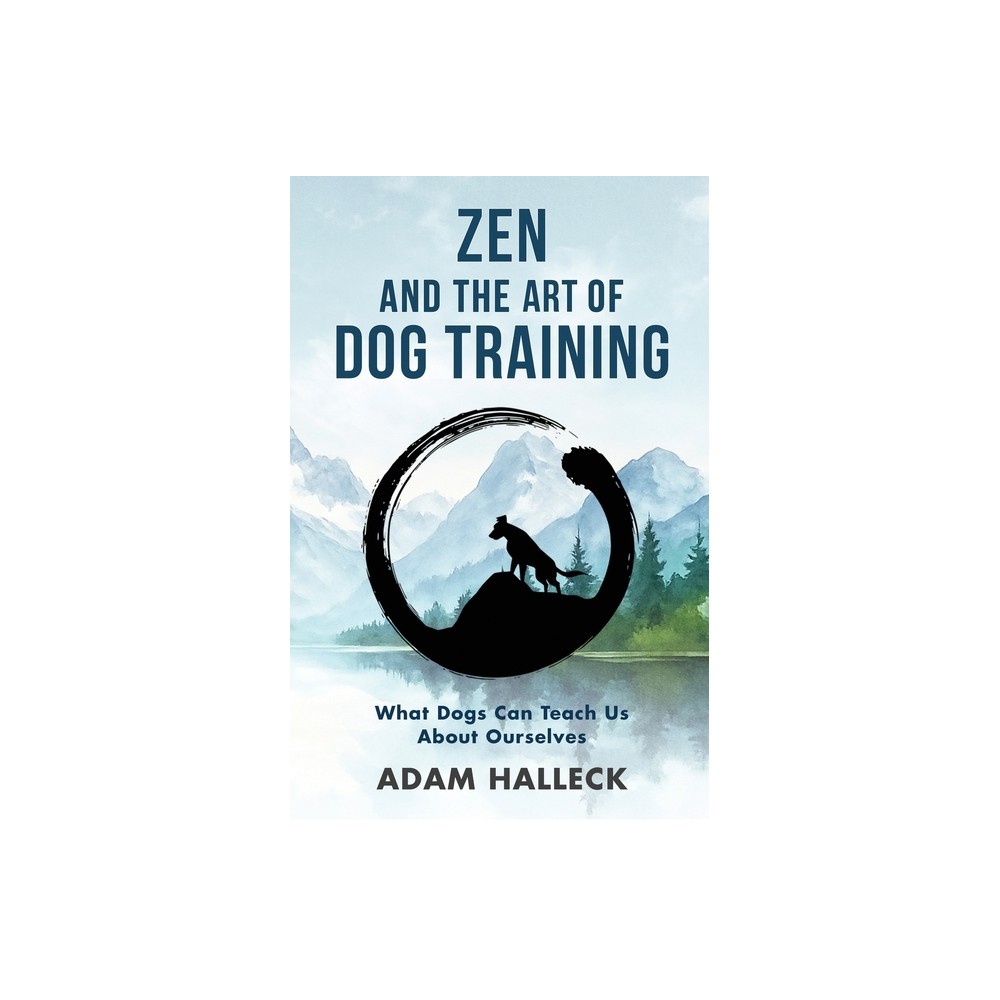 Zen and the Art of Dog Training - by Adam Halleck (Paperback)