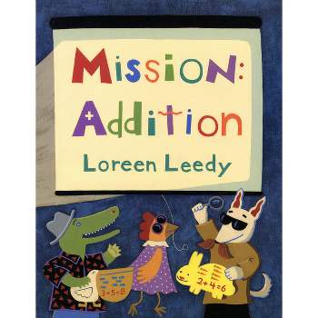 Mission: Addition - by  Loreen Leedy (Paperback)