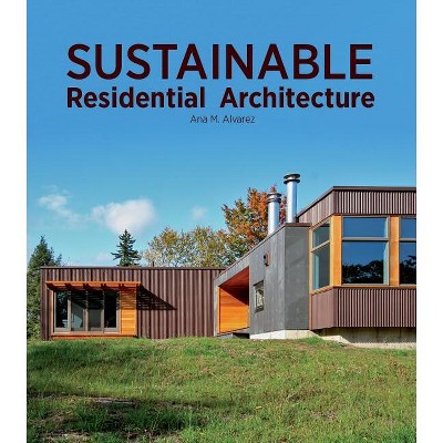 Sustainable Residential Architecture - by  Ana Maria Alvarez (Hardcover)