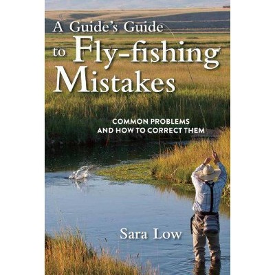 A Guide's Guide to Fly-Fishing Mistakes - by  Sara Low (Paperback)