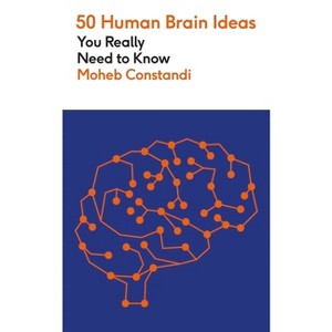 50 Human Brain Ideas You Really Need to Know - by  Moheb Costandi (Paperback) - 1 of 1