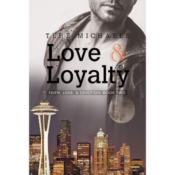 Love & Loyalty - (Faith, Love, & Devotion) 2nd Edition by  Tere Michaels (Paperback)