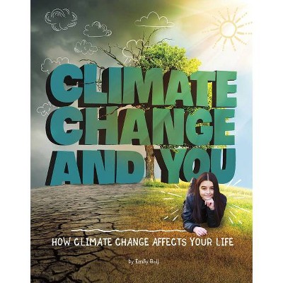 Climate Change and You - (Weather and Climate) by  Emily Raij (Paperback)