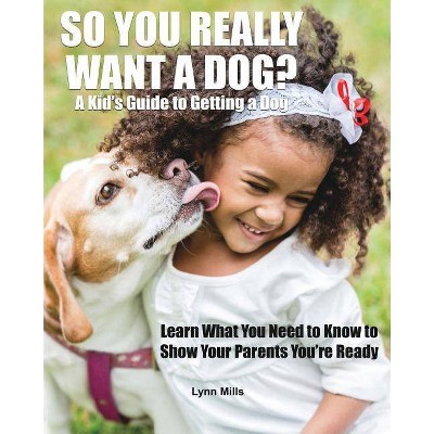 So You Really Want a Dog? - by  Lynn Mills (Paperback)