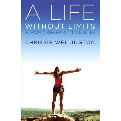 A Life Without Limits - by  Chrissie Wellington (Paperback)