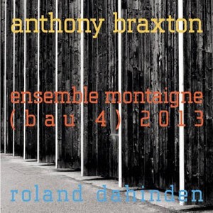 Ensemble Montaigne-Roland Dahinden - Anthony Braxton (CD) - 1 of 1