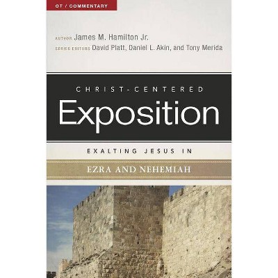 Exalting Jesus in Ezra and Nehemiah - (Christ-Centered Exposition Commentary) by  James M Hamilton Jr (Paperback)