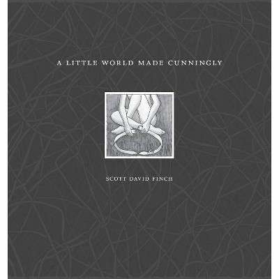 A Little World Made Cunningly - by  Scott David Finch (Paperback)