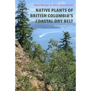 Native Plants of British Columbia's Coastal Dry Belt - by  Hans Roemer & Mary Sanseverino (Paperback) - 1 of 1