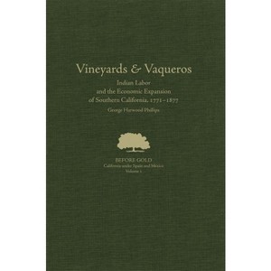 Vineyards and Vaqueros - (Before Gold: California Under Spain and Mexico) by George Harwood Phillips - 1 of 1
