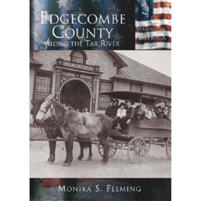 Edgecombe County: - (Making of America (Arcadia)) by  Monika S Fleming (Paperback)