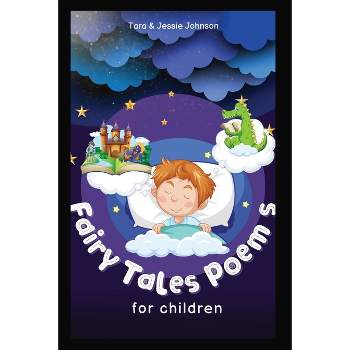 Fairy Tales Poems for children - by  Jessie Johnson & Tara Johnson (Paperback)