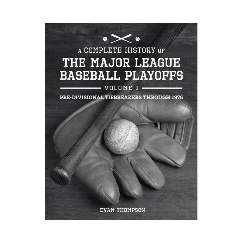 A Complete History of the Major League Baseball Playoffs - Volume I: Pre-Di - by  Evan Thompson (Paperback), 1 of 2