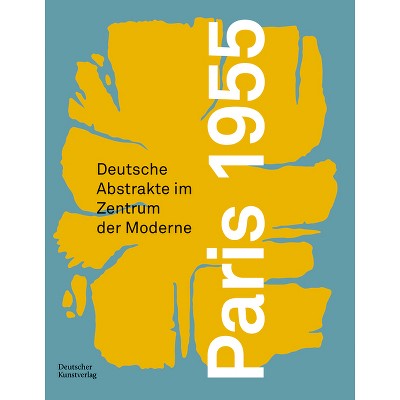 Paris 1955 - (Schriftenreihe Der Forschungsstelle Informelle Kunst) by  Anne-Kathrin Hinz & Christoph Zuschlag & Rouven Lotz (Hardcover)