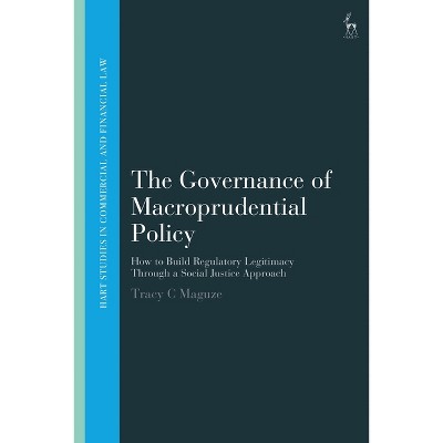 The Governance of Macroprudential Policy - (Hart Studies in Commercial and Financial Law) by  Tracy C Maguze (Paperback)