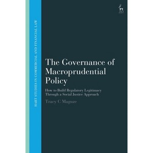 The Governance of Macroprudential Policy - (Hart Studies in Commercial and Financial Law) by  Tracy C Maguze (Paperback) - 1 of 1