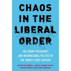 Chaos in the Liberal Order - by Robert Jervis & Francis J Gavin & Joshua Rovner & Diane N Labrosse - 1 of 1