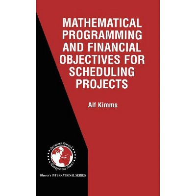 Mathematical Programming and Financial Objectives for Scheduling Projects - (International Operations Research & Management Science) by  Alf Kimms