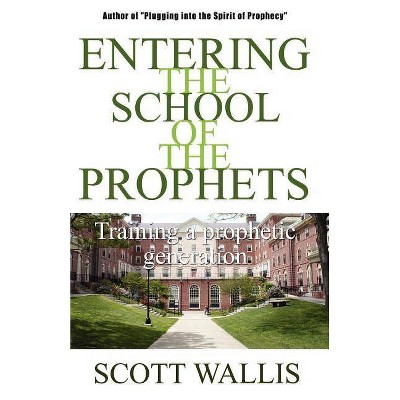 Entering the School of the Prophets - by  Scott Wallis (Paperback)