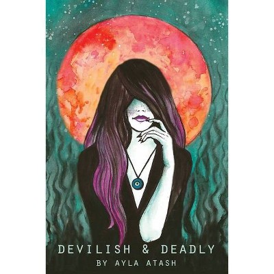 Devilish and Deadly - by  Ayla Atash (Paperback)