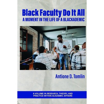 Black Faculty Do It All - (Research, Theory, and Practice Within Academic Affairs) by  Antione D Tomlin (Paperback)