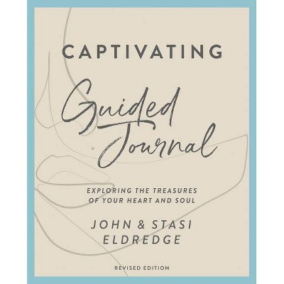 Captivating Guided Journal, Revised Edition - by  John Eldredge & Stasi Eldredge (Paperback)