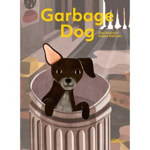 Garbage Dog - by  Robbie Wilkinson (Hardcover) - 1 of 1