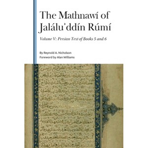 The Mathnawí of Jaláluʾddín Rúmí, Volume V - (Gibb Memorial Trust) by  Reynold a Nicholson (Hardcover) - 1 of 1
