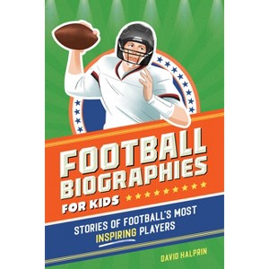 Football Biographies for Kids - (Sports Biographies for Kids) by  David Halprin & Monika Ro&#380 & a Wi&#347 & niewska (Paperback) - 1 of 1
