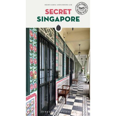 Secret Singapore - (Secret Guides) by  Heidi Sarna & Jerome Lim (Paperback)