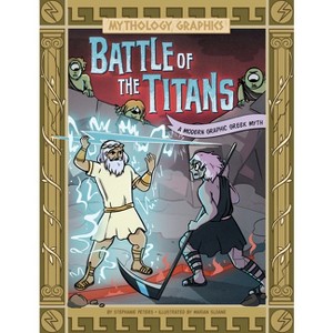 Battle of the Titans - (Mythology Graphics) by  Stephanie Peters (Paperback) - 1 of 1