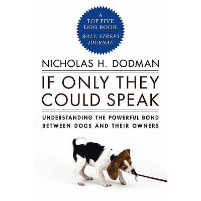 If Only They Could Speak - by  Nicholas H Dodman (Paperback)