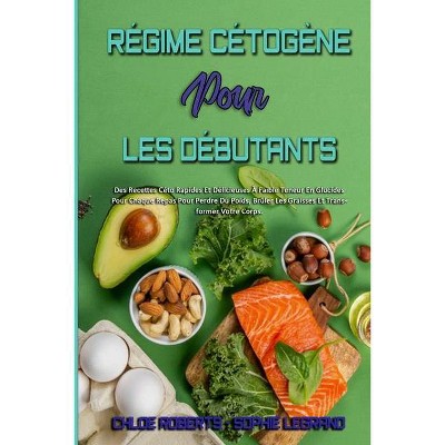 Régime Cétogène Pour Les Débutants - by  Chloe - Roberts & Sophie Legrand (Paperback)