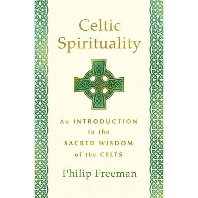 Celtic Spirituality - by  Philip Freeman (Paperback)