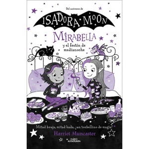 Mirabella Y El Festín de Medianoche / Mirabella and the Midnight Feast - by  Harriet Muncaster (Paperback) - 1 of 1